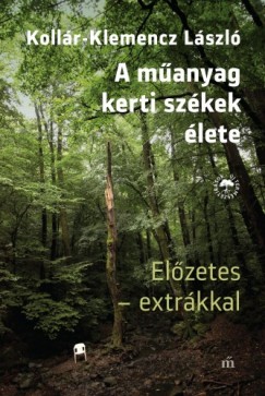 Kollr-Klemencz Lszl - A manyag kertiszkek lete. Elzetes - extrkkal