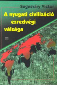 Segesvry Victor - A nyugati civilizci ezredvgi vlsga