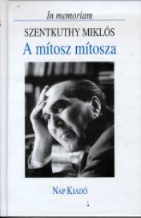 Rugsi Gyula  (Szerk.) - A mtosz mtosza - In memoriam Szentkuthy Mikls