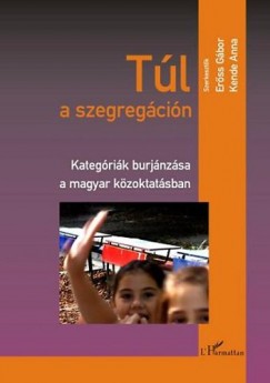 Erss Gbor  (Szerk.) - Kende Anna  (Szerk.) - Tl a szegregcin