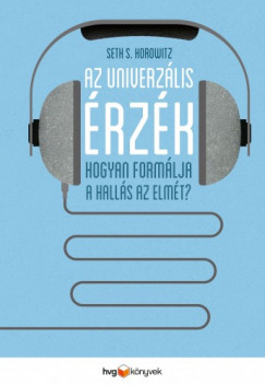 Seth S. Horowitz - Az univerzlis rzk - Hogyan formlja a halls az elmt?