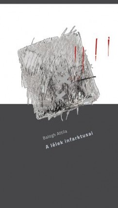 Balogh Attila - A lélek infarktusai