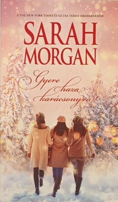 Sarah Morgan - Gyere haza kar�csonyra!