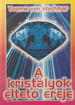 Yvonne Von Wechmar - A kristályok éltető ereje