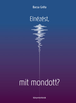 Bacsa Gréta - Elnézést, mit mondott?