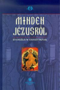 P. Gbor Mzes  (Szerk.) - Minden Jzusrl - Evanglium exegtknak