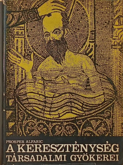 Prosper Alfaric - A keresztnysg trsadalmi gykerei