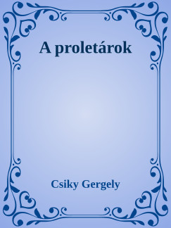 Csiky Gergely - A proletrok