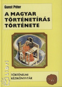 Gunst Pter - A magyar trtnetrs trtnete