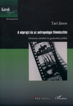 Tari Jnos - A nprajzi s az antropolgiai filmkszts