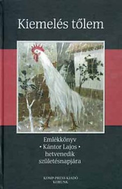 Balzs Imre - Horvth Andor - Kovcs K. Gyrgy  (Szerk.) - Kiemels tlem - Emlkknyv Kntor Lajos hetvenedik szletsnapjra