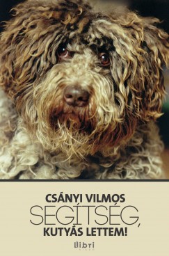 Csnyi Vilmos - Segtsg, kutys lettem!