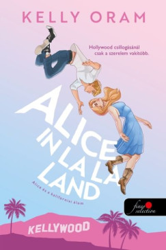 Kelly Oram - Alice in La La Land - Alice �s a kaliforniai �lom