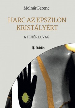 Molnr Ferenc  (Frank Miller) - Harc az Epszilon Kristlyrt - A Fehr Lovag