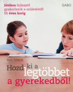 Ken Adams - Hozd ki a legtbbet a gyerekedbl!