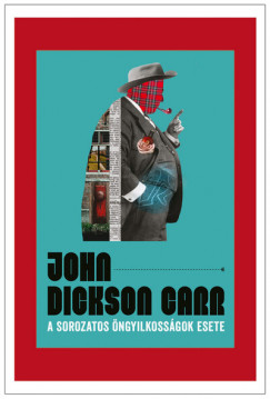 John Dickson Carr - A sorozatos ngyilkossgok esete