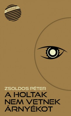 Zsoldos Pter - A holtak nem vetnek rnykot