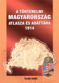 Ksa Pl  (Szerk.) - Zentai Lszl  (Szerk.) - A trtnelmi Magyarorszg atlasza s adattra - 1914