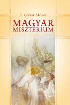 P. Gbor Mzes - Magyar misztriumok