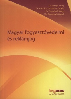 Dr. Balogh Virg - Kaszain Dr. Mezey Katalin - Dr. Pzmndi Kinga - Dr. Zavodnyik Jzsef - Magyar fogyasztvdelmi s reklmjog