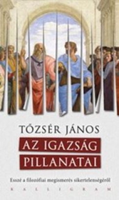 Tzsr Jnos - Az Igazsg Pillanatai