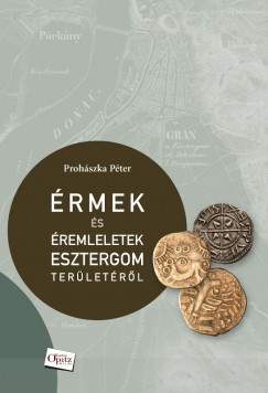 Prohszka Pter - rmek s remleletek Esztergom terletrl
