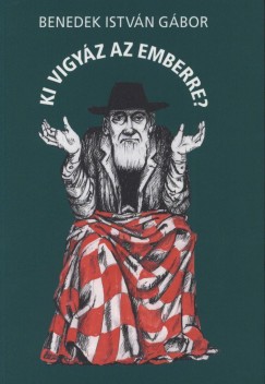 Benedek Istvn Gbor - Ki vigyz az emberre?