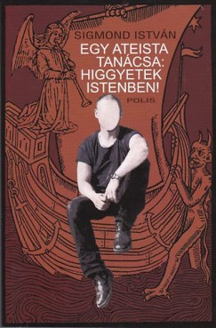 Sigmond István - Egy ateista tanácsa: higgyetek Istenben!