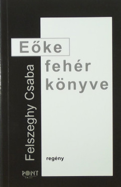 Felszeghy Csaba - Eőke fehér könyve