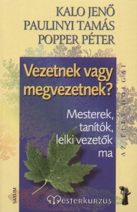 Kalo Jen - Paulinyi Tams - Popper Pter - Vezetnek vagy megvezetnek?