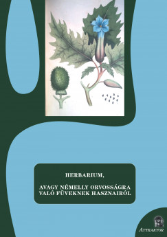 S. Srdi Margit  (Szerk.) - Herbarium, avagy nmelly orvossgra val fveknek hasznairl