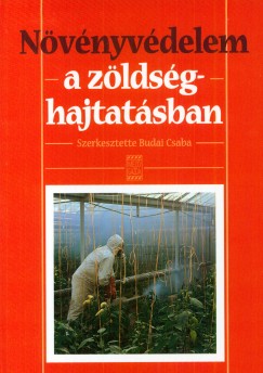 Budai Csaba  (Szerk.) - Nvnyvdelem a zldsghajtatsban