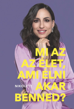 Erd�lyi Nikolett - Mi az az �let, ami �lni akar benned?