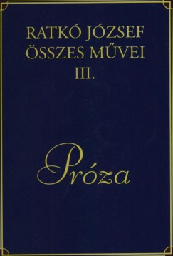 Ratk Jzsef - Ratk Jzsef sszes mvei III. - Prza