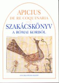 Marcus Gavius Apicius - Szakcsknyv a rmai korbl