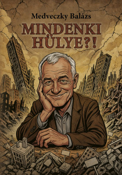 Medveczky Balázs - Mindenki hülye?!