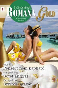 Margaret Way, Kathryn Ross Lucy Ellis - Romana Gold 6. ktet (Pnzrt nem kaphat; Stt angyal; Szvbl, igazn)
