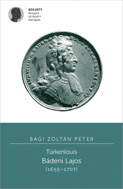 Bagi Zoltn Pter - Varga Szabolcs  (Szerk.) - Trkenlouis - Bdeni Lajos (1655-1707)