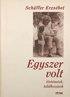 Schäffer Erzsébet - Egyszer volt