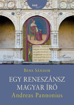 Bene Sándor - Egy reneszánsz magyar író: Andreas Pannonius