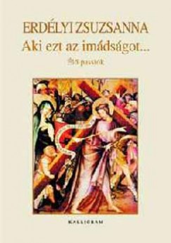 Erdélyi Zsuzsanna - Aki ezt az imádságot...
