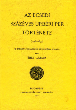 ble Gbor - Az ecsedi szzves urbri per trtnete 1776-1877
