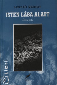 Leszk Margit - Isten lba alatt