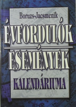 Boruzs Jnos  (Szerk.) - Id. Boruzs Jnos  (Szerk.) - Boruzs Jnosn  (Szerk.) - Boruzsn Jacsmenik Erika  (Szerk.) - vfordulk, esemnyek kalendriuma