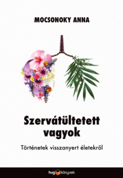 Mocsonoky Anna - Szervtltetett vagyok - Trtnetek visszanyert letekrl