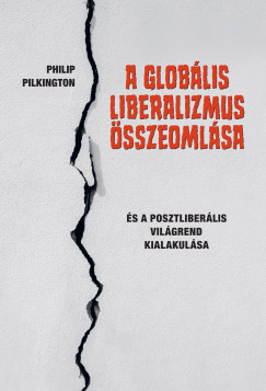 Philip Pilkington - A globális liberalizmus összeomlása