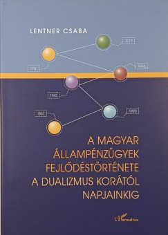 Lentner Csaba - A magyar állampénzügyek fejlődéstörténete a dualizmus korától napjainkig