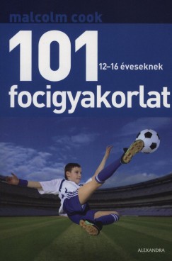 Malcolm Cook - 101 focigyakorlat 12-16 veseknek