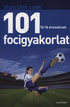 Malcolm Cook - 101 focigyakorlat 12-16 veseknek