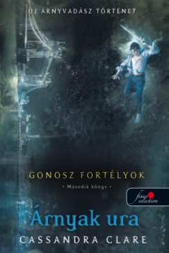 Cassandra Clare - Lord of Shadows - rnyak ura - Gonosz fortlyok 2. - kemny kts